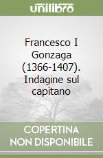 Francesco I Gonzaga (1366-1407). Indagine sul capitano