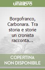 Borgofranco, Carbonara. Tra storia e storie un cronista racconta...