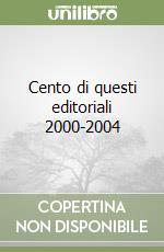 Cento di questi editoriali 2000-2004 libro