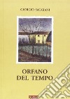 Orfano del tempo libro di Saggiani Giorgio