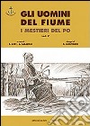 Gli uomini del fiume. I mestieri del Po. Vol. 5 libro di Azzi E. (cur.) Salarelli A. (cur.)