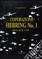 L'operazione Herring n. 1 20-23 aprile 1945 libro