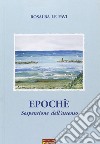 Epoché. Sospensione dell'assenso libro di Le Favi Rosalba