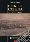 Porto Catena in Mantova libro di Sarzi Romano