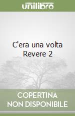 C'era una volta Revere 2