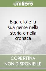 Bigarello e la sua gente nella storia e nella cronaca libro