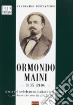 Ormondo Maini 1835-1906. Gloria del melodramma italiano e di Viadana. «Un basso che non ha rivali» (G. Verdi)