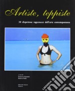 Artiste teppiste. 30 dispettose ragazzacce dell'arte contemporanea libro