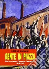 Gente in piazza. Testimonianze, cronache, documenti 1919-1945 libro