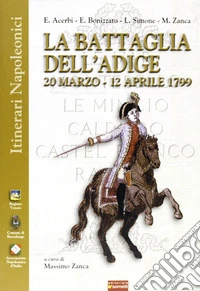 La battaglia dell'Adige. 20 marzo-12 aprile 1799 libro