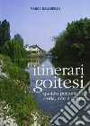 Itinerari goitesi. Quattro percorsi fra storia arte e natura libro