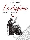 Le stagioni. Racconti e poesie libro di Pecchini Attilio