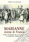 Marianne, donne di Francia. L'Europa femminile nella Rivoluzione e nell'Impero Napoleonico libro di Liberati Arnaldo