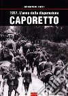 1917. L'anno della disperazione. Caporetto libro di Rati Armando