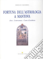 Fortuna dell'astrologia a Mantova. Arte, letteratura, carte d'archivio. Ediz. illustrata libro