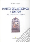 Fortuna dell'astrologia a Mantova. Arte, letteratura, carte d'archivio. Ediz. illustrata libro