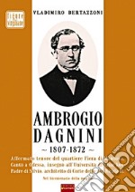 Ambrogio Dagnini. 1807-1872. Ediz. illustrata libro