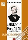 Ambrogio Dagnini. 1807-1872. Ediz. illustrata libro di Bertazzoni Vladimiro