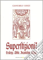 Superstizioni? Credenze, ubbie, incantesimi, magie libro