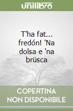 T'ha fat... fredón! 'Na dolsa e 'na brüsca libro