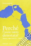 Perché l'avete tanto detestata? Mantova, i laghi, la politica... la pesca libro di Meneghetti Claudio