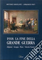 1918. La fine della grande guerra. Altipiani, Grappa, Piave, Vittorio Veneto libro