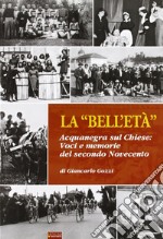 La «bell'età». Acquanegra sul Chiese. Voci e memorie del secondo novecento libro