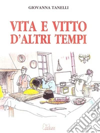 Vita e vitto d'altri tempi libro