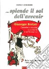 ... Splende il sole dell'avvenir. Giuseppe Bertani. Contadini e socialisti a Curtatone e nel Mantavano. Dalle Leghe al Fascismo (1895-1922) libro