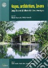 Acqua, architettura, lavoro. Lungo il corso del Mincio da Goito a Formigosa libro