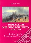 I bersaglieri nel Risorgimento 1848-1870. Da Goito a Porta Pia la prima stagione del corpo piumato libro di Rati Armando