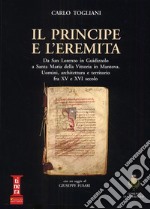 Il principe e l'eremita. Da San Lorenzo in Guidizzolo a Santa Maria della Vittoria in Mantova. Uomini, architettura e territorio fra XV e XVI sec.