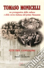 Tomaso Monicelli. Un protagonista della cultura e della storia italiana del primo Novecento. Atti del Convegno