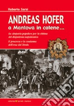 Andreas Hofer zu Mantua in banden... libro