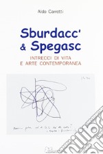 Sburdacc' & spegasc. Intrecci di vita e arte contemporanea libro