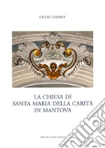 La Chiesa di Santa Maria della Carità in Mantova libro