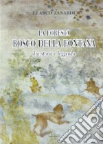 La foresta Bosco della Fontana. Tra storia e leggenda libro