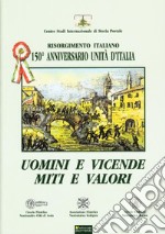 Uomini e vicende, miti e valori. Risorgimento italiano. 150° anniversario Unità d'Italia libro