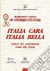 Italia cara. Italia bella. 150° anniv. Unità d'Italia. Lettere dei combattenti votati alla patria libro