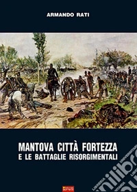 Mantova città fortezza e le battaglie risorgimentali