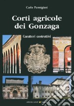 Corti agricole dei Gonzaga. Caratteri costruttivi libro