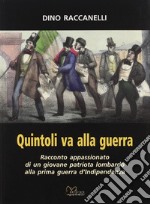 Quintoli va alla guerra. Racconto appasionato di un giovane patriota lombardo alla prima guerra d'indipendenza libro