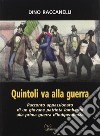 Quintoli va alla guerra. Racconto appasionato di un giovane patriota lombardo alla prima guerra d'indipendenza libro di Raccanelli Dino