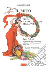 Il mito delle socializzazione della terra. Egisto Pavirani, dalla Romagna di Forli-Cesena a Mantova nel biennio rosso 1919-1920 libro