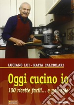 Oggi cucino io. 100 ricette facili... e non solo libro