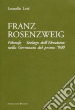 Franz Rosenzweig. Filosofo, teologo dell'ebraismo nella Germania del primo '900