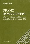 Franz Rosenzweig. Filosofo, teologo dell'ebraismo nella Germania del primo '900 libro