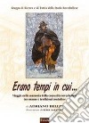 Erano tempi in cui libro di Bellei Adriano