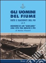 Memorie di un «barcaro». Una vita tra Mincio e Po libro