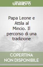 Papa Leone e Attila al Mincio. Il percorso di una tradizione